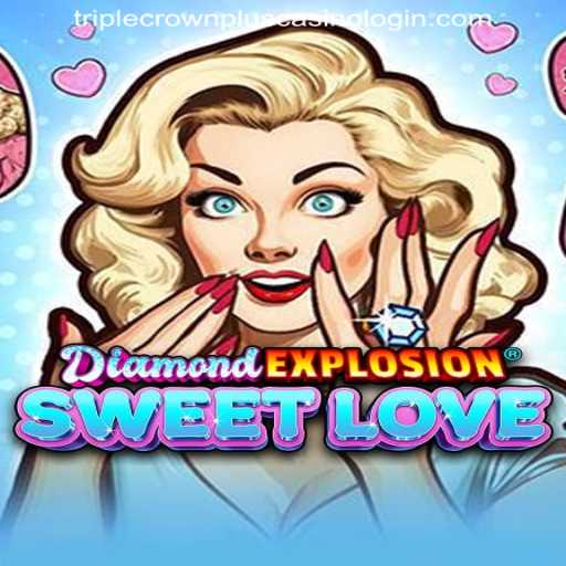 Experience the Thrill of DiamondExplosionSweetLove at TRIPLECROWNPLUS CASINO