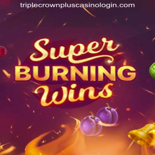 Experience the Thrill of SuperBurningWins with TRIPLECROWNPLUS CASINO LOGIN